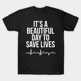 It's A Beautiful Day To Save Lives Nurse T-Shirt